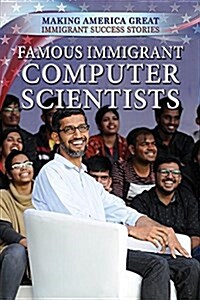 Famous Immigrant Computer Scientists (Library Binding)