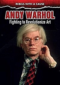 Andy Warhol: Fighting to Revolutionize Art (Library Binding)