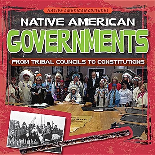 Native American Governments: From Tribal Councils to Constitutions (Library Binding)