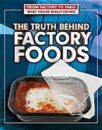 The Truth Behind Factory Foods (Paperback)