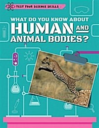 What Do You Know About Human and Animal Bodies? (Paperback)