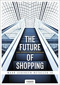 The Future of Shopping: Where Everyone Is in Retail (Hardcover)