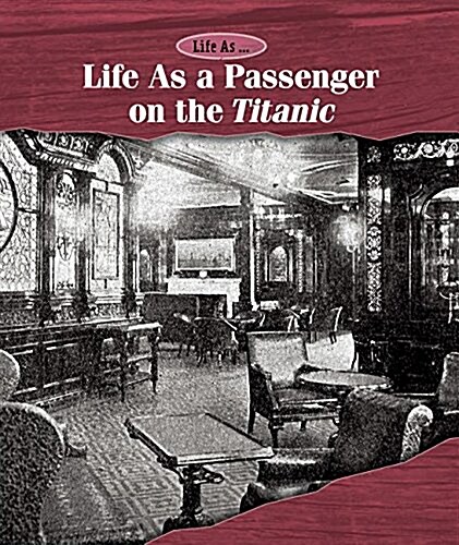 Life as a Passenger on the Titanic (Library Binding)