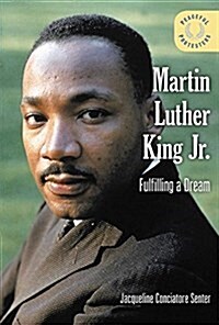 Martin Luther King Jr.: Fulfilling a Dream (Library Binding)