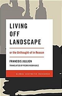 Living Off Landscape : or the Unthought-of in Reason (Paperback)