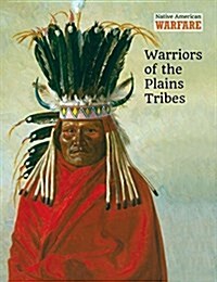 Warriors of the Plains Tribes (Library Binding)
