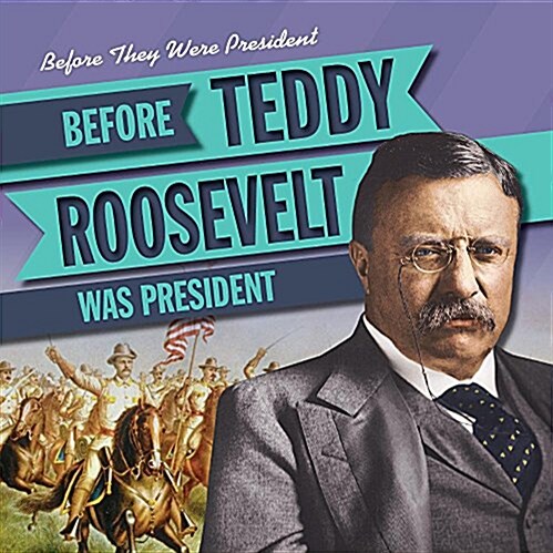 Before Teddy Roosevelt Was President (Library Binding)