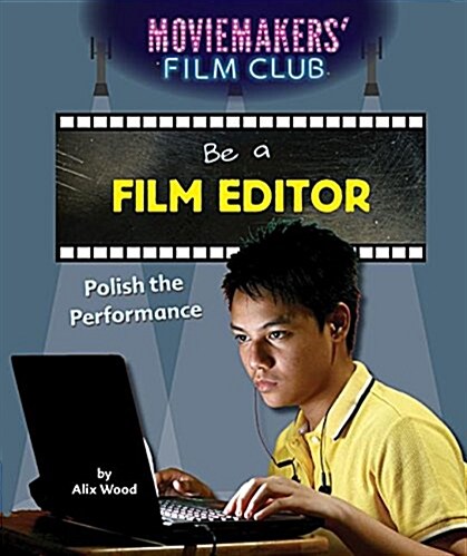 Be a Film Editor: Polish the Performance (Paperback)