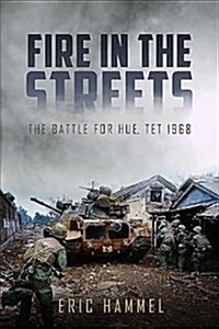 Fire in the Streets: The Battle for Hue, TET 1968 (Paperback)