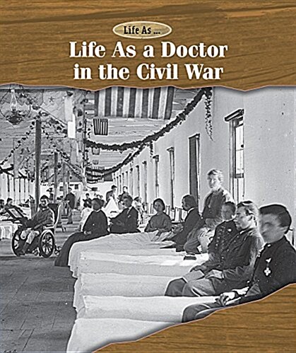 Life as a Doctor in the Civil War (Library Binding)