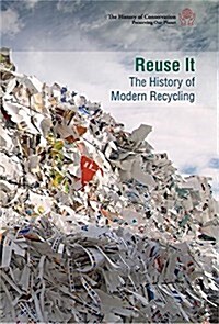 Reuse It: The History of Modern Recycling (Library Binding)