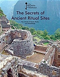 The Secrets of Ancient Ritual Sites: The Citadel of Machu Picchu and Stonehenge (Paperback)