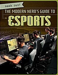 The Modern Nerds Guide to Esports (Library Binding)