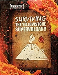 Surviving the Yellowstone Supervolcano (Library Binding)
