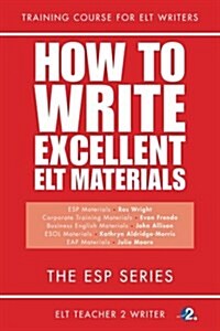 How to Write Excellent ELT Materials: The ESP Series (Paperback)