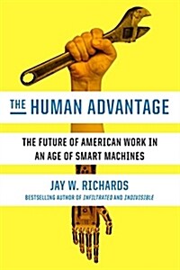 The Human Advantage: The Future of American Work in an Age of Smart Machines (Hardcover)