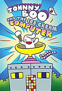 Johnny Boo and the Ice Cream Computer (Johnny Boo Book 8) (Hardcover)