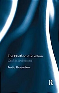 The Northeast Question: Conflicts and Frontiers (Paperback)