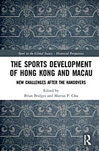 The Sports Development of Hong Kong and Macau: New Challenges After the Handovers (Hardcover)