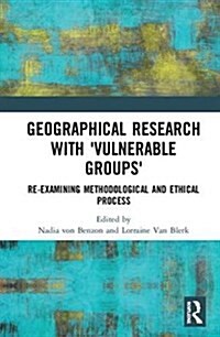 Geographical Research with vulnerable Groups: Re-Examining Methodological and Ethical Process (Hardcover)