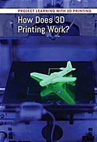 How Does 3D Printing Work? (Library Binding)