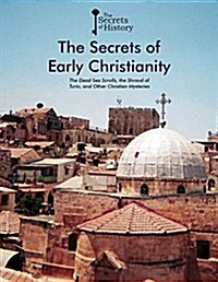 The Secrets of Early Christianity: The Dead Sea Scrolls, the Shroud of Turin, and Other Christian Mysteries (Library Binding)