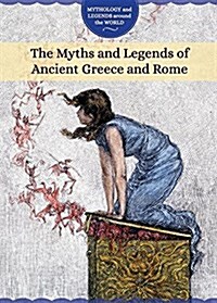 The Myths and Legends of Ancient Greece and Rome (Library Binding)