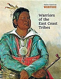 Warriors of the East Coast Tribes (Library Binding)