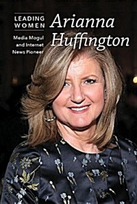 Arianna Huffington: Media Mogul and Internet News Pioneer (Paperback)