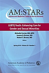 Am: Stars Lgbtq Youth: Enhancing Care for Gender and Sexual Minorities: Adolescent Medicine: State of the Art Reviews (Paperback)