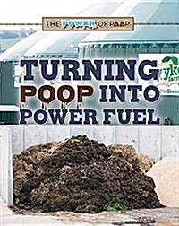 Turning Poop into Power Fuel (Paperback)