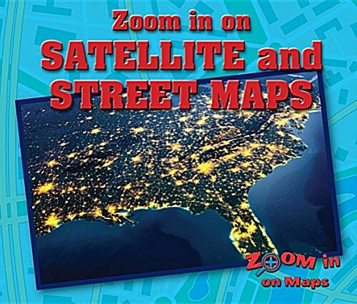 Zoom in on Satellite and Street Maps (Library Binding)
