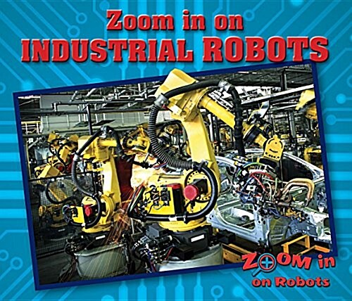 Zoom in on Industrial Robots (Paperback)