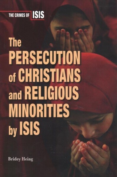 The Persecution of Christians and Religious Minorities by Isis (Paperback)