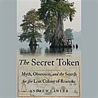 The Secret Token: Myth, Obsession, and the Search for the Lost Colony of Roanoke (Audio CD)