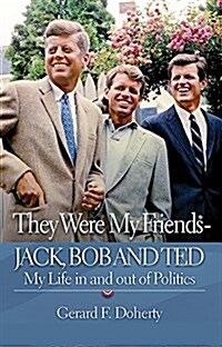 They Were My Friends Jack, Bob and Ted: My Life in and Out of Politics (Hardcover)