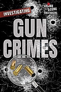 Investigating Gun Crimes (Library Binding)
