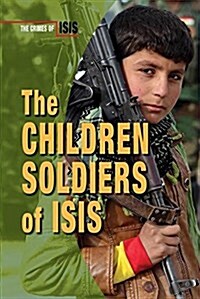 The Children Soldiers of Isis (Library Binding)