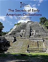 The Secrets of Early American Civilizations: The Decline of the Mayas and the Lost Cities of the Amazon (Paperback)