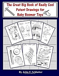 The Great Big Book of Really Cool Patent Drawings for Baby Boomer Toys (Paperback)