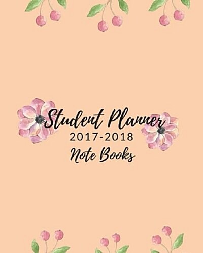 Student Planner 2017-2018 Note Books: Student Mentoring Daily Organizer Weekly Planner (Paperback)