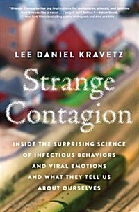 Strange Contagion: Inside the Surprising Science of Infectious Behaviors and Viral Emotions and What They Tell Us about Ourselves (Paperback)