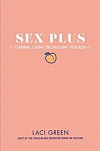 Sex Plus: Learning, Loving, and Enjoying Your Body (Hardcover)