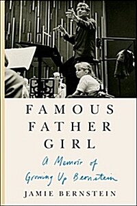 Famous Father Girl: A Memoir of Growing Up Bernstein (Hardcover)