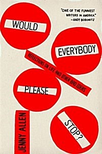 Would Everybody Please Stop?: Reflections on Life and Other Bad Ideas (Paperback)