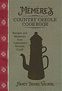 M??es Country Creole Cookbook: Recipes and Memories from Louisianas German Coast (Hardcover)