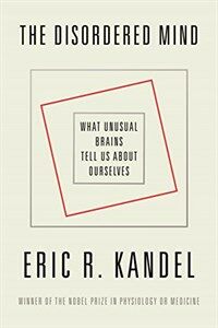The disordered mind : what unusual brains tell us about ourselves / First edition