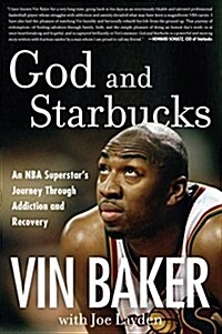 God and Starbucks: An NBA Superstars Journey Through Addiction and Recovery (Paperback)