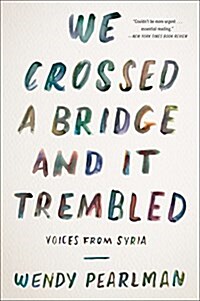 We Crossed a Bridge and It Trembled: Voices from Syria (Paperback)
