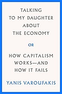 Talking to My Daughter about the Economy: Or, How Capitalism Works--And How It Fails (Hardcover)